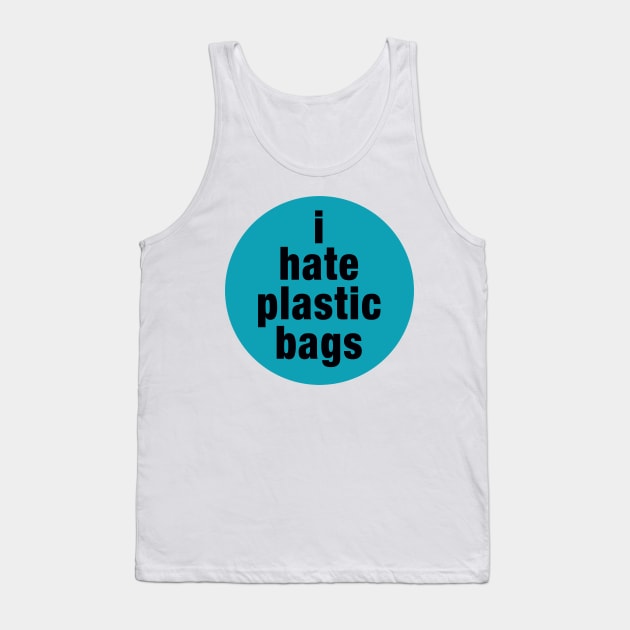 I Hate Plastic Bags Tank Top by PLAYDIGITAL2020